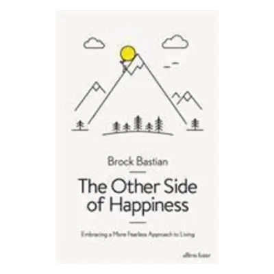 The Other Side of Happiness - Brock Bastian