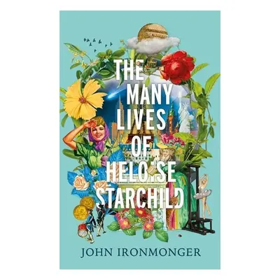 The Many Lives of Heloise Starchild - John Ironmonger