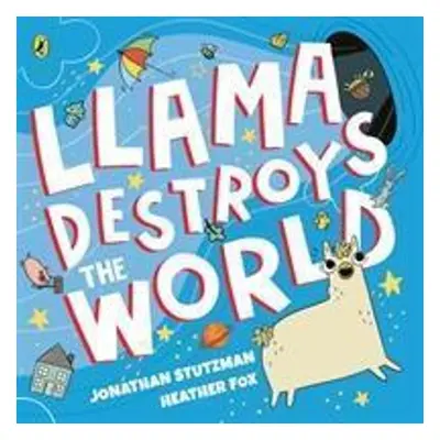 Llama Destroys the World - Jonathan Stutzman