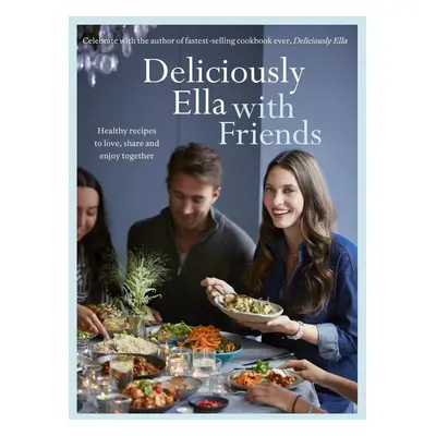 Deliciously Ella with Friends - Ella Mills