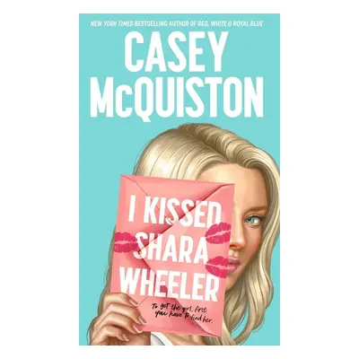 I Kissed Shara Wheeler - Casey McQuiston