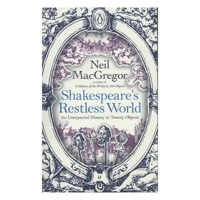 Shakespeare's Restless World - Neil MacGregor