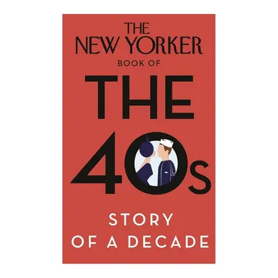 The New Yorker Book of the 40s: Story of a Decade - Autor Neuveden