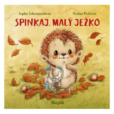 Spinkaj, malý ježko - Sophie Schoenwaldová