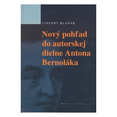 Nový pohľad do autorskej diene Antona Bernoláka - Vincent Blanár