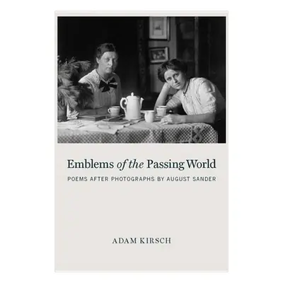 Emblems of the Passing World - Adam Kirsch