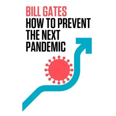 How to Prevent the Next Pandemic - Bill Gates