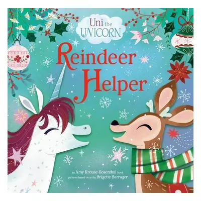 Uni the Unicorn: Reindeer Helper - Amy Krouse Rosenthal