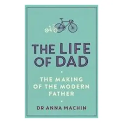 The Life of Dad - Anna Machin