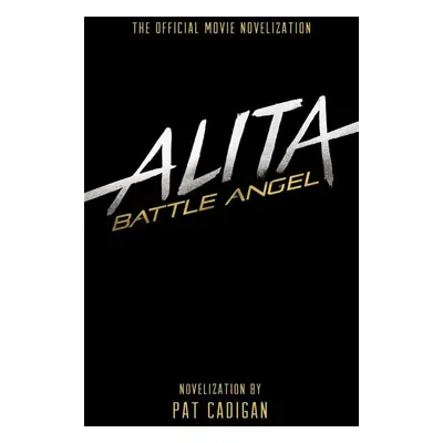 Alita: Battle Angel - The Official Movie Novelization - Pat Cadigan