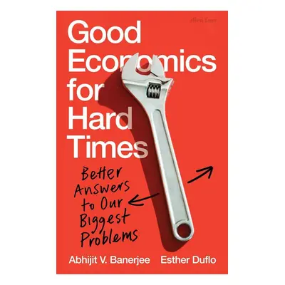 Good Economics for Hard Times - Esther Duflo