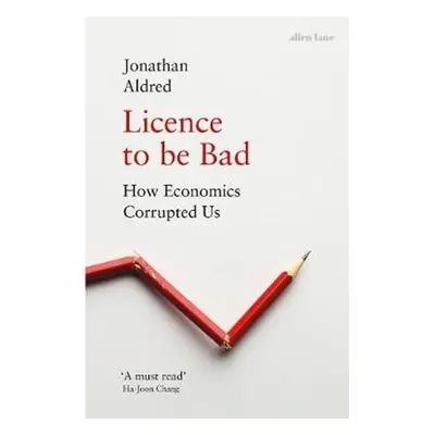 Licence to be Bad - Jonathan Aldred