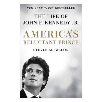 America's Reluctant Prince - Steven M. Gillon