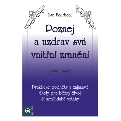 Poznej a uzdrav svá vnitřní zranění - Lise Bourbeau