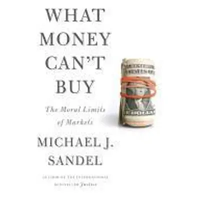 What Money Can't Buy - Michael J. Sandel