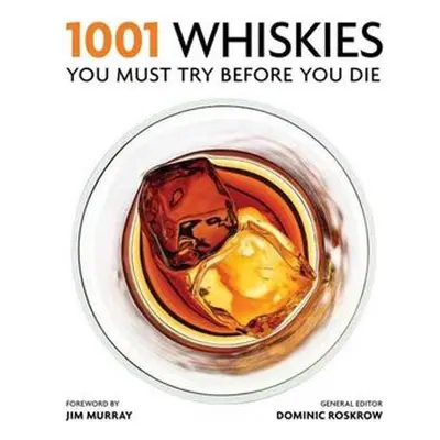 1001 Whiskies You Must Try Before You Die - Dominic Roskrow