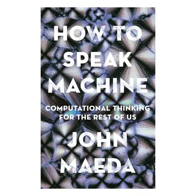 How to Speak Machine - John Maeda