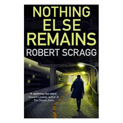 Nothing Else Remains - Robert Scragg