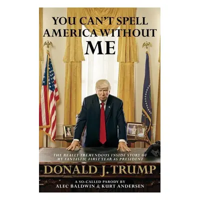 You Can't Spell America Without Me - Alec Baldwin