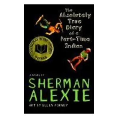 Absolutlely True Diary of a Part-Time Indian - Alexie Sherman