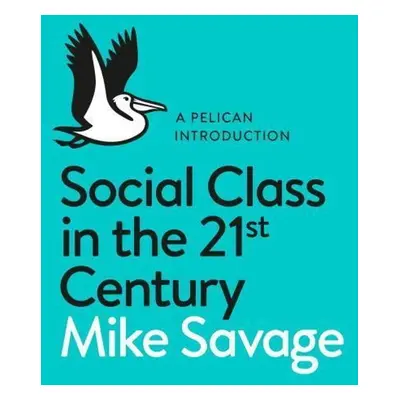 Social Class in the 21st Century - Mike Savage