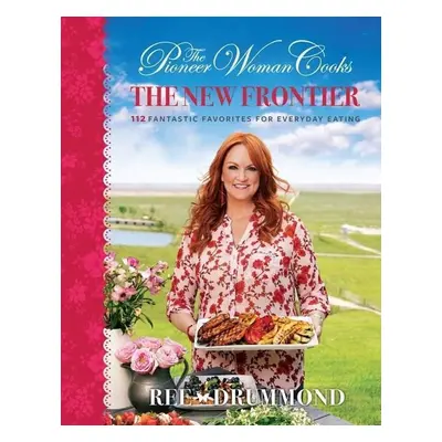 The Pioneer Woman Cooks: The New Frontier - Ree Drummondová