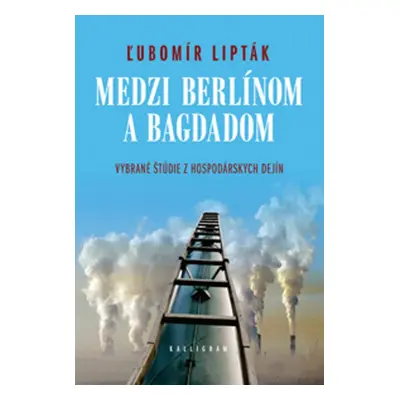 Medzi Berlínom a Bagdadom - Ľubomír Lipták