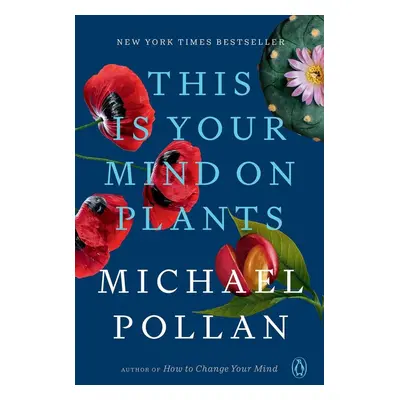 This Is Your Mind on Plants - Michael Pollan