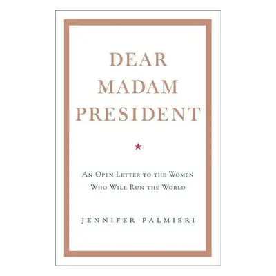 Dear Madam President - Jennifer Palmieri