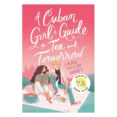 A Cuban Girl's Guide to Tea and Tomorrow - Laura Taylor Namey