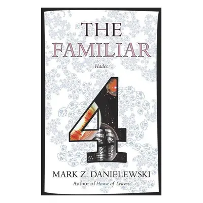 The Familiar 4: Hades - Mark Z. Danielewski