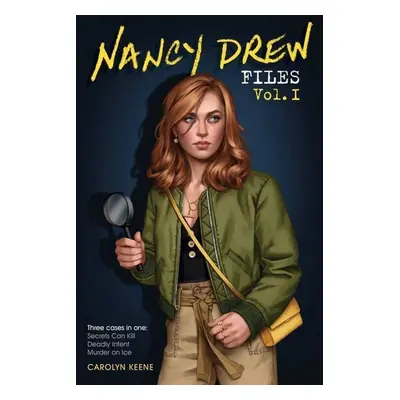 Nancy Drew Files Vol. I: Secrets Can Kill, Deadly Intent, Murder on Ice - Carolyn Keene