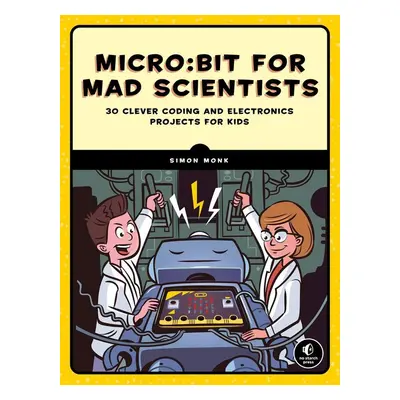 Micro:bit for Mad Scientists - Simon Monk