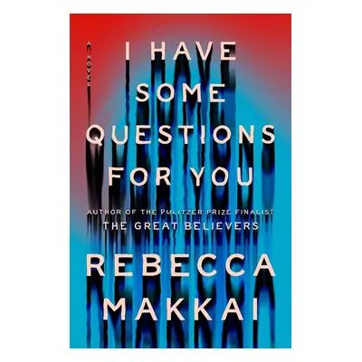 I Have Some Questions For You - Rebecca Makkai