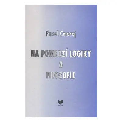 Na pomedzí logiky a filozofie - Pavel Cmorej