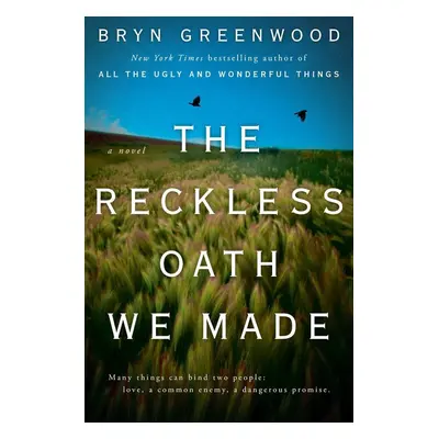 The Reckless Oath We Made - Bryn Greenwood