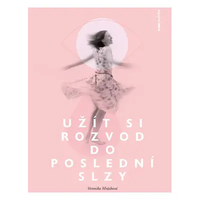 Užít si rozvod do poslední slzy - Veronika Mrázková