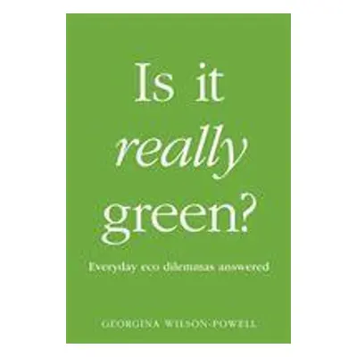 Is It Really Green? - Georgina Wilson-Powell