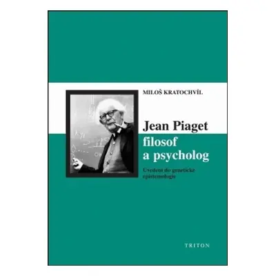 Jean Piaget filosof a psycholog - Miloš Kratochvíl