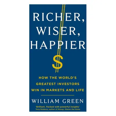 Richer, Wiser, Happier - William Green