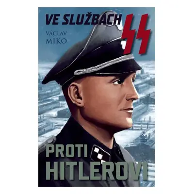 Ve službách SS proti Hitlerovi - Václav Miko