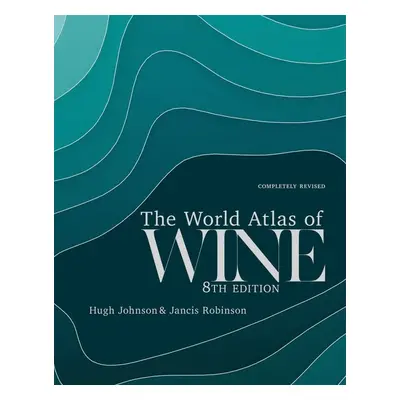 The World Atlas of Wine - Jancis Robinson