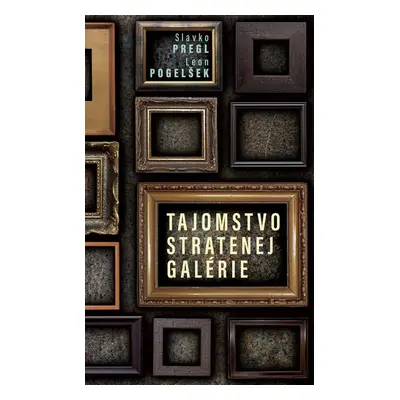 Tajomstvo stratenej galérie - Slavko Pregl