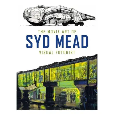 The Movie Art of Syd Mead: Visual Futurist - Syd Mead