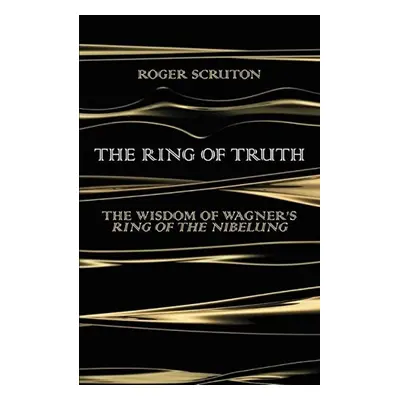 The Ring of Truth - Roger Scruton