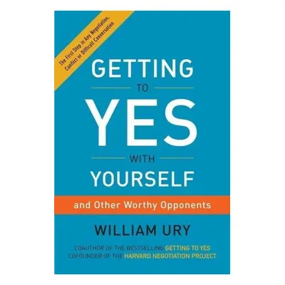 Getting to Yes with Yourself - William Ury