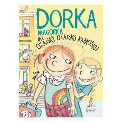 Dorka Magorka Má ozajsky ozajskú kamošku - Abby Hanlon