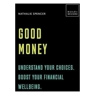 Good Money: Be in the know. Boost your financial well-beingoney - Nathalie Spencer