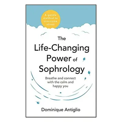 The Life-Changing Power of Sophrology - Dominique Antiglio