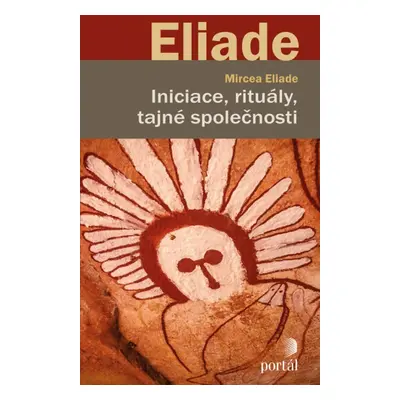 Iniciace, rituály, tajné společnosti - Mircea Eliade